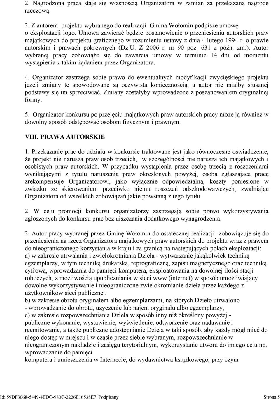 nr 90 poz. 631 z późn. zm.). Autor wybranej pracy zobowiąże się do zawarcia umowy w terminie 14 dni od momentu wystąpienia z takim żądaniem przez Organizatora. 4.