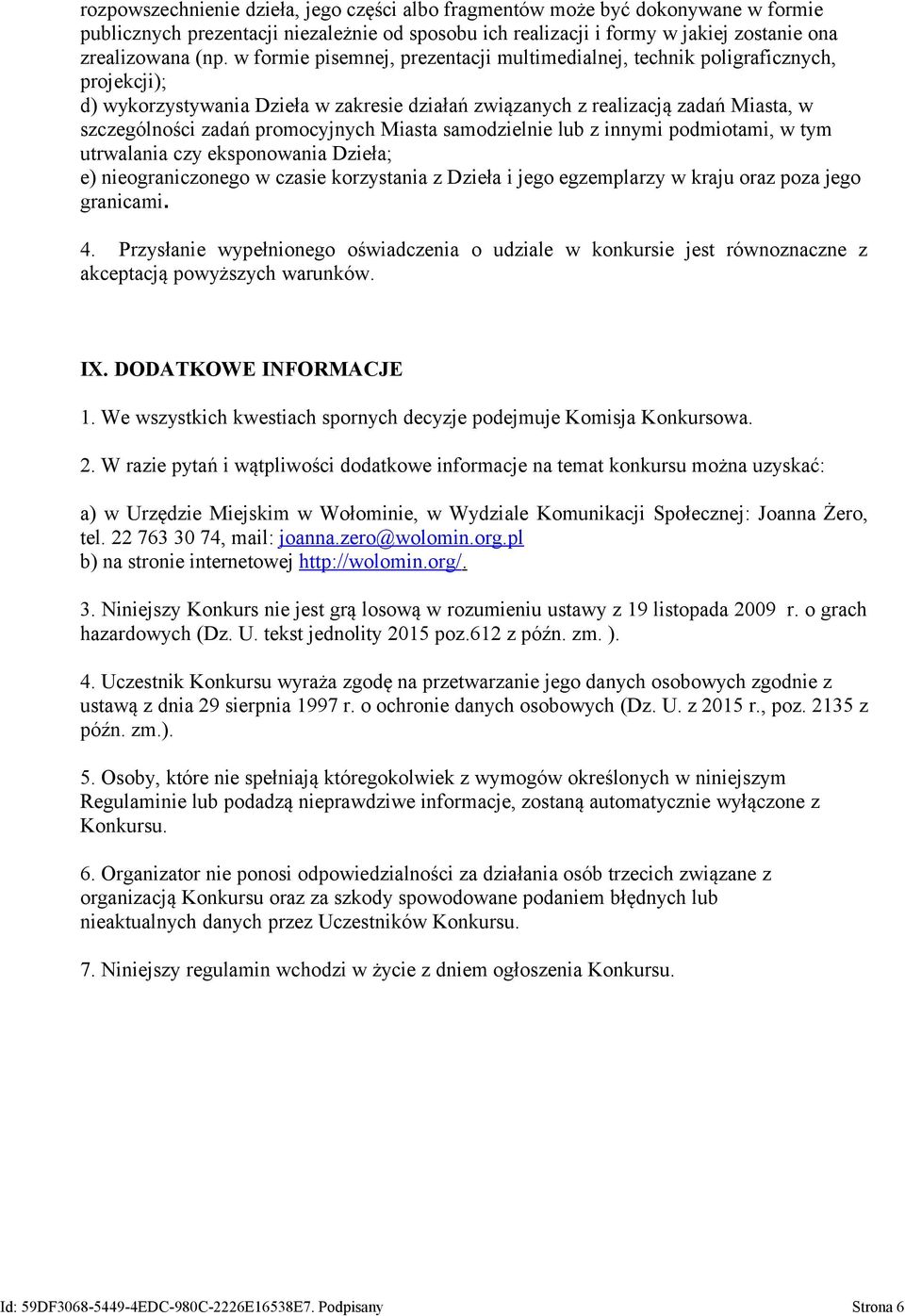 promocyjnych Miasta samodzielnie lub z innymi podmiotami, w tym utrwalania czy eksponowania Dzieła; e) nieograniczonego w czasie korzystania z Dzieła i jego egzemplarzy w kraju oraz poza jego