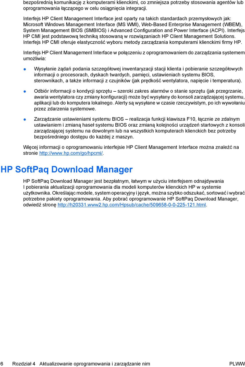 Management BIOS (SMBIOS) i Advanced Configuration and Power Interface (ACPI). Interfejs HP CMI jest podstawową techniką stosowaną w rozwiązaniach HP Client Management Solutions.