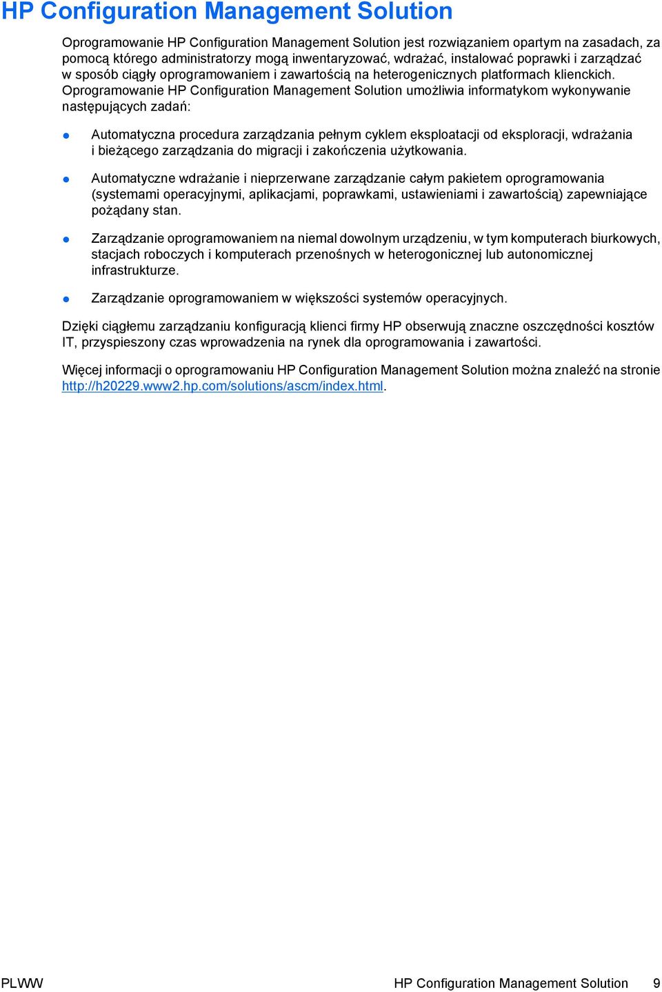 Oprogramowanie HP Configuration Management Solution umożliwia informatykom wykonywanie następujących zadań: Automatyczna procedura zarządzania pełnym cyklem eksploatacji od eksploracji, wdrażania i