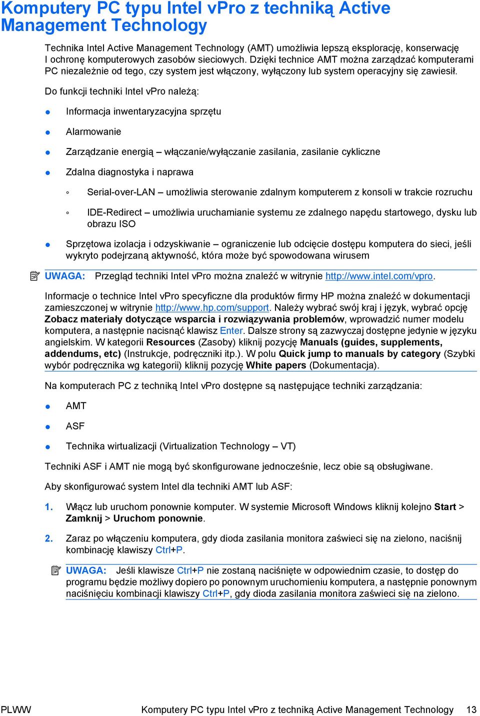 Do funkcji techniki Intel vpro należą: Informacja inwentaryzacyjna sprzętu Alarmowanie Zarządzanie energią włączanie/wyłączanie zasilania, zasilanie cykliczne Zdalna diagnostyka i naprawa