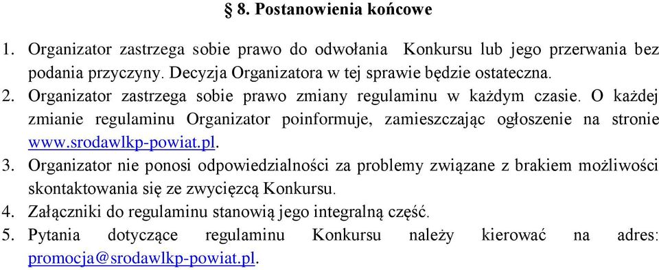O każdej zmianie regulaminu Organizator poinformuje, zamieszczając ogłoszenie na stronie www.srodawlkp-powiat.pl. 3.