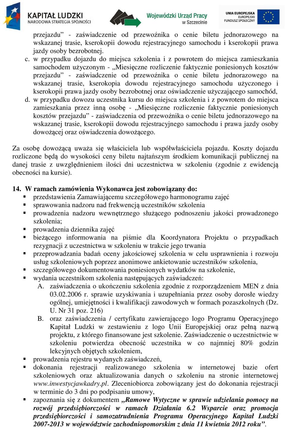 w przypadku dojazdu do miejsca szkolenia i z powrotem do miejsca zamieszkania samochodem użyczonym - Miesięczne rozliczenie faktycznie poniesionych kosztów nie biletu jednorazowego na wskazanej