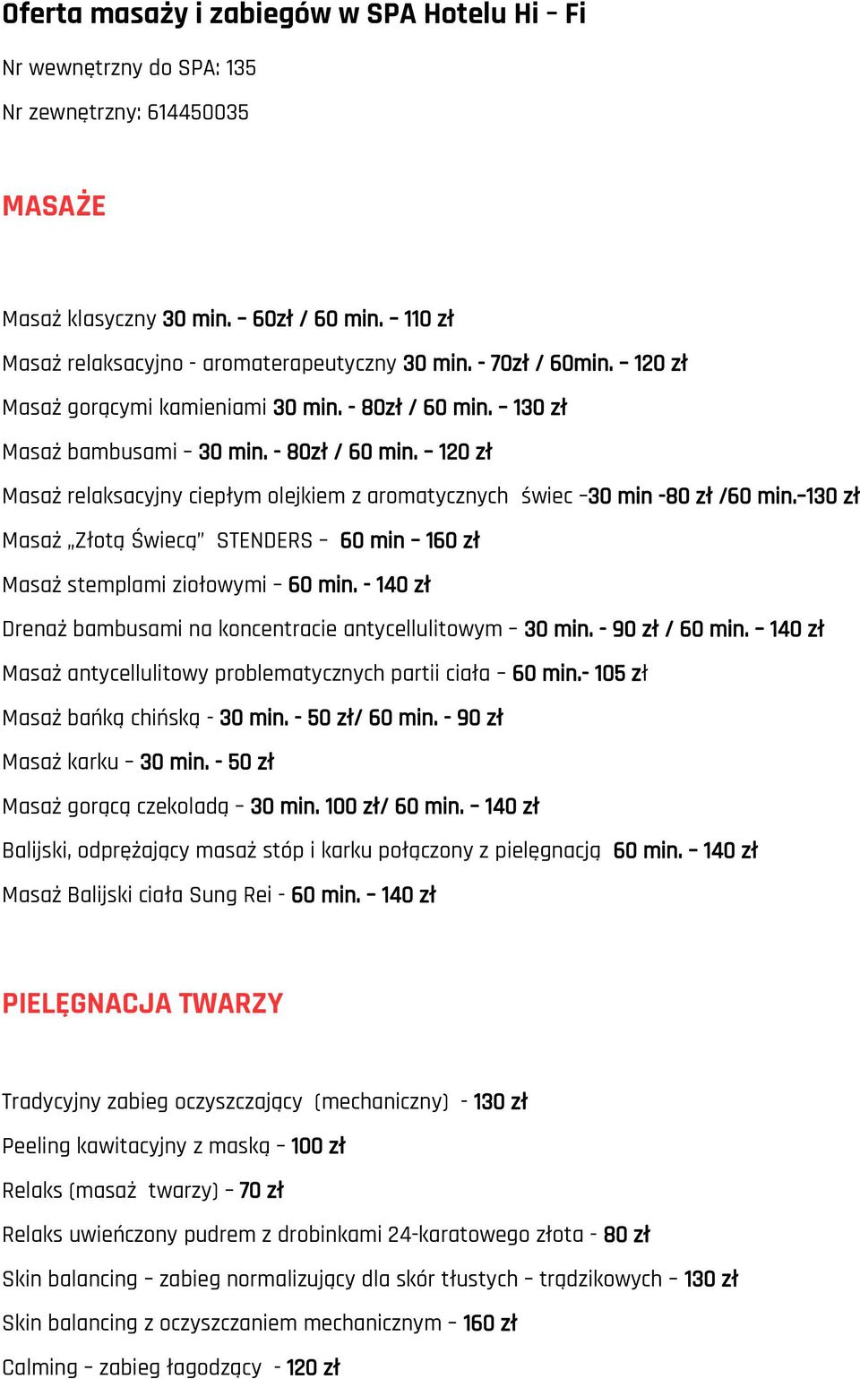 130 zł Masaż Złotą Świecą STENDERS 60 min 160 zł Masaż stemplami ziołowymi 60 min. - 140 zł Drenaż bambusami na koncentracie antycellulitowym 30 min. - 90 zł / 60 min.