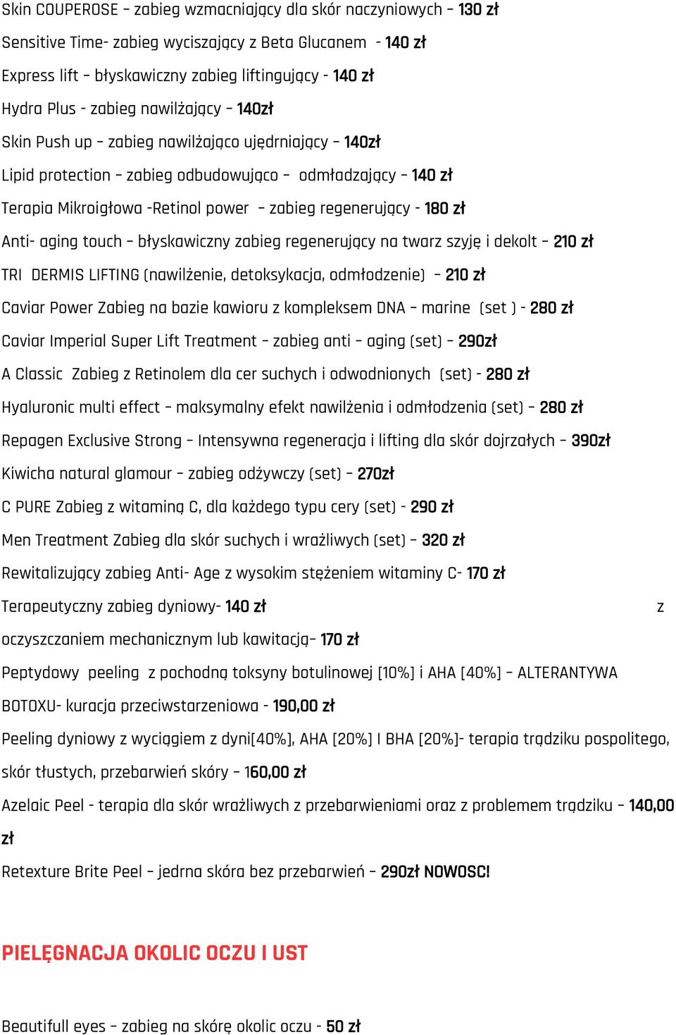 aging touch błyskawiczny zabieg regenerujący na twarz szyję i dekolt 210 zł TRI DERMIS LIFTING (nawilżenie, detoksykacja, odmłodzenie) 210 zł Caviar Power Zabieg na bazie kawioru z kompleksem DNA