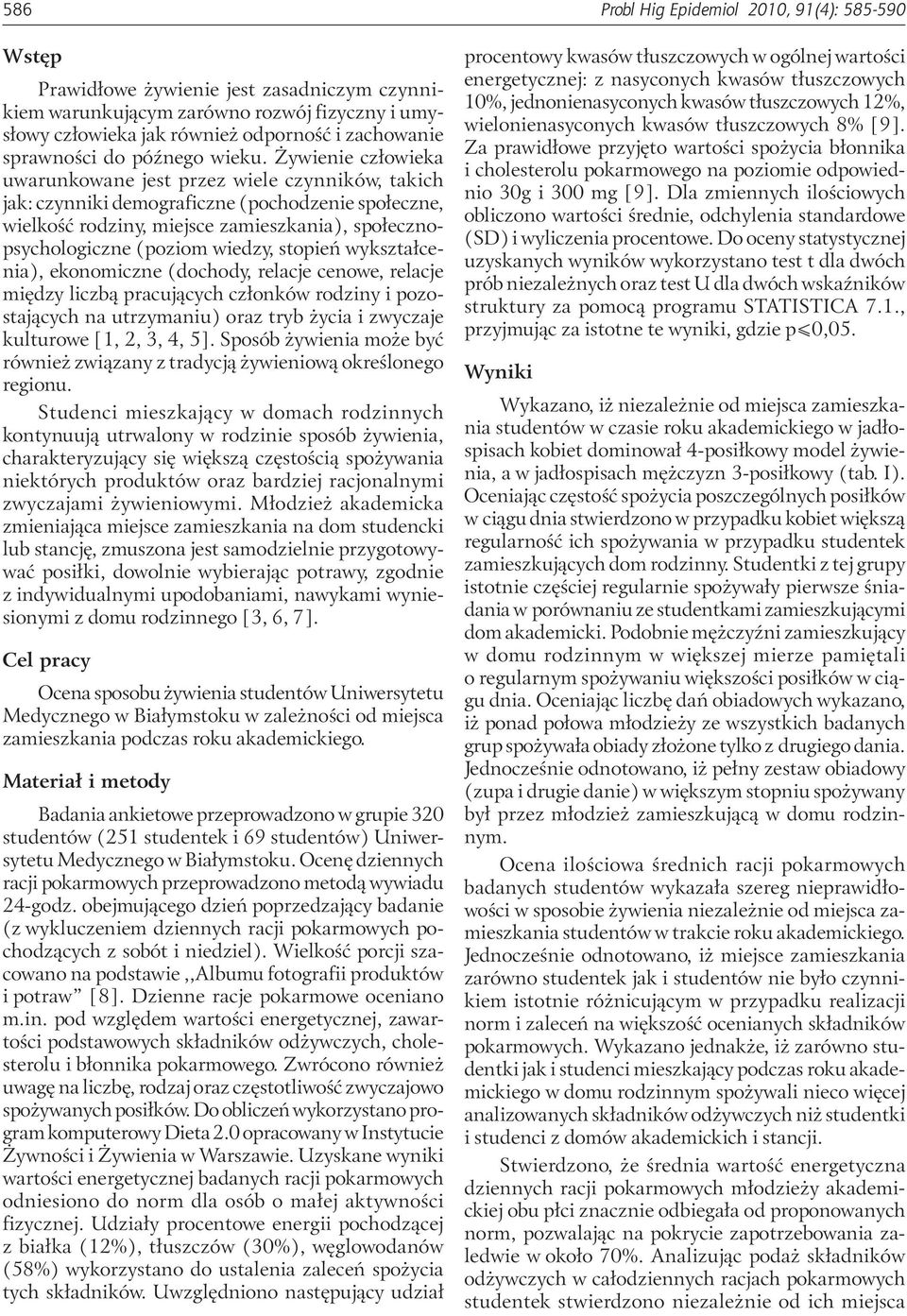 Żywienie człowieka uwarunkowane jest przez wiele czynników, takich jak: czynniki demograficzne (pochodzenie społeczne, wielkość rodziny, miejsce zamieszkania), społecznopsychologiczne (poziom wiedzy,