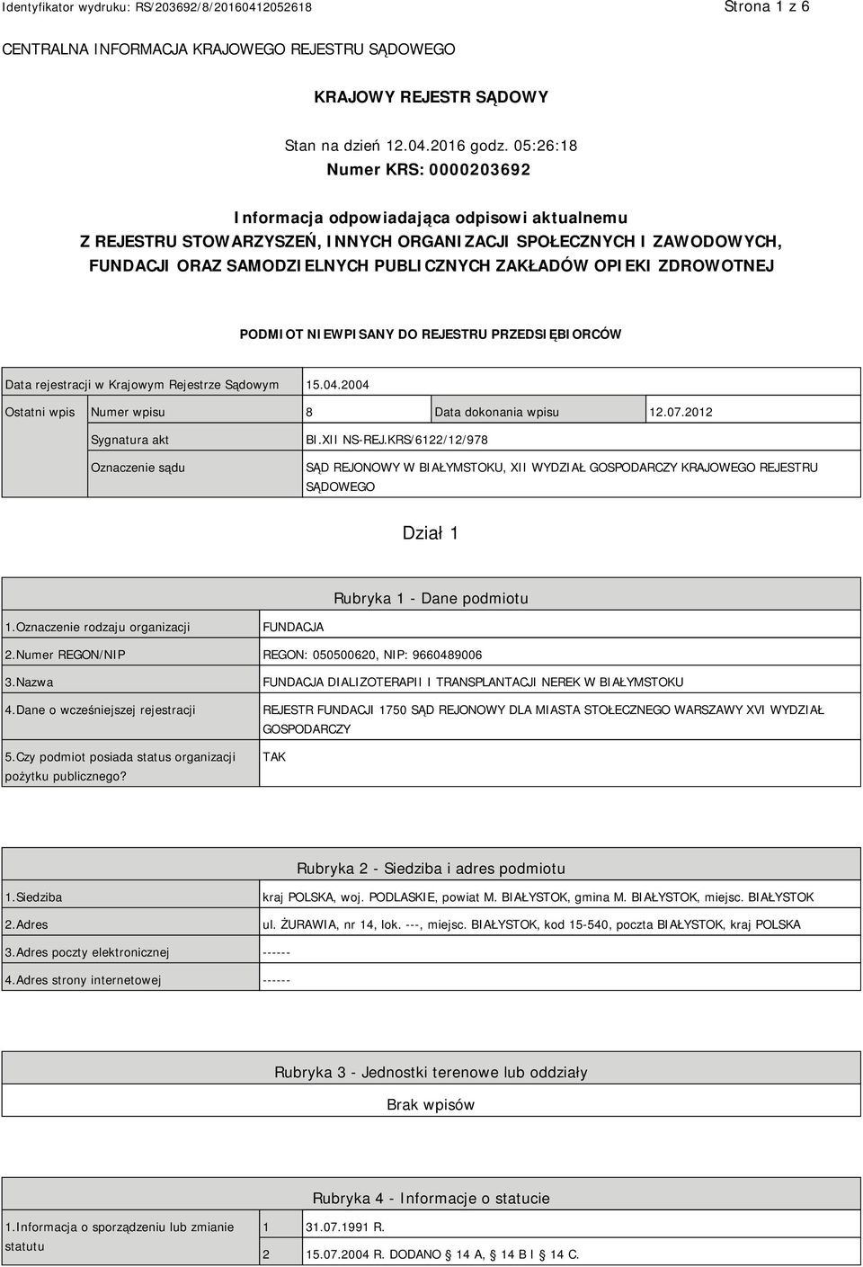 OPIEKI ZDROWOTNEJ PODMIOT NIEWPISANY DO REJESTRU PRZEDSIĘBIORCÓW Data rejestracji w Krajowym Rejestrze Sądowym 15.04.2004 Ostatni wpis Numer wpisu 8 Data dokonania wpisu 12.07.