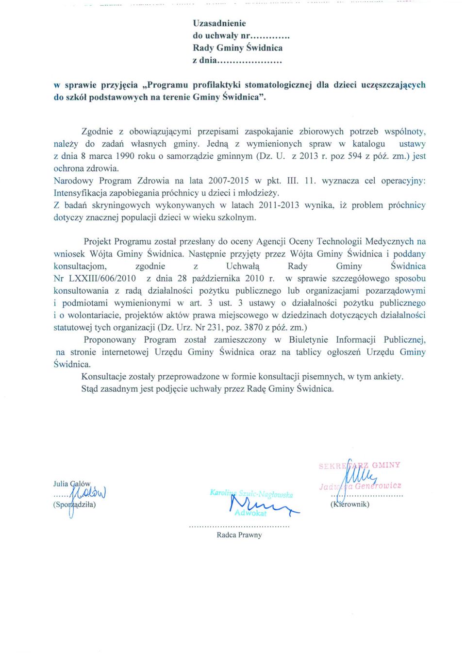 Jedna z wymienionych spraw w katalogu ustawy z dnia 8 marca 1990 roku o samorzadzie gminnym (Dz. U. z 2013 r. poz 594 z póz. zm.) jest ochrona zdrowia.