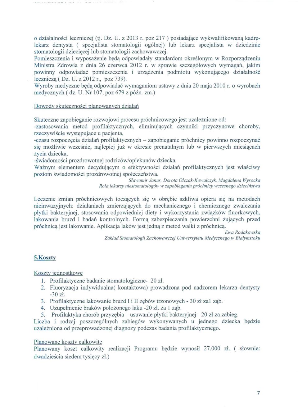 Pomieszczenia i wyposazenie beda odpowiadaly standardom okreslonym w Rozporzadzeniu Ministra Zdrowia z dnia 26 czerwca 2012 r.