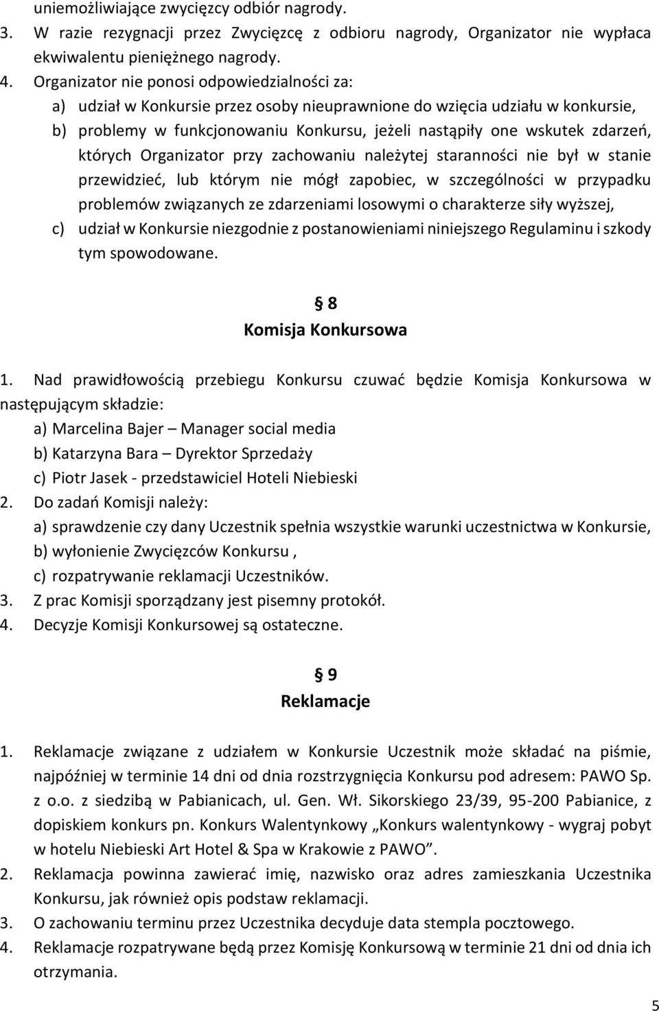 zdarzeń, których Organizator przy zachowaniu należytej staranności nie był w stanie przewidzieć, lub którym nie mógł zapobiec, w szczególności w przypadku problemów związanych ze zdarzeniami losowymi