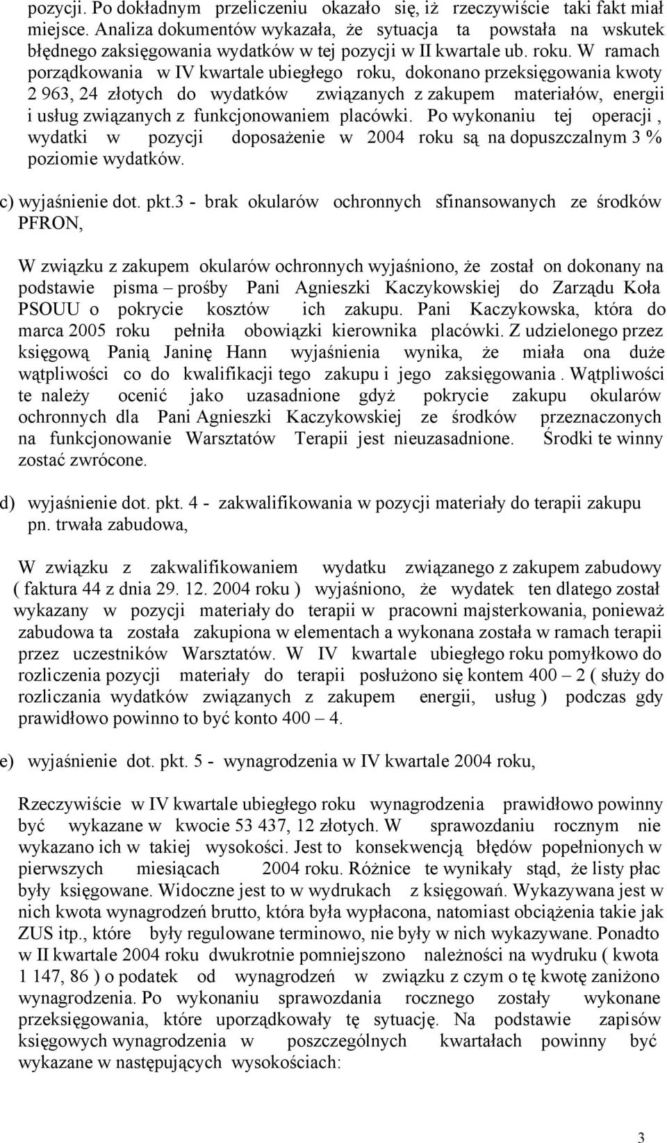 W ramach porządkowania w IV kwartale ubiegłego roku, dokonano przeksięgowania kwoty 2 963, 24 złotych do wydatków związanych z zakupem materiałów, energii i usług związanych z funkcjonowaniem