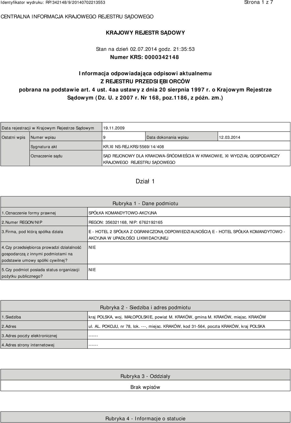 o Krajowym Rejestrze Sądowym (Dz. U. z 2007 r. Nr 168, poz.1186, z późn. zm.) Data rejestracji w Krajowym Rejestrze Sądowym 19.11.2009 Ostatni wpis Numer wpisu 9 Data dokonania wpisu 12.03.