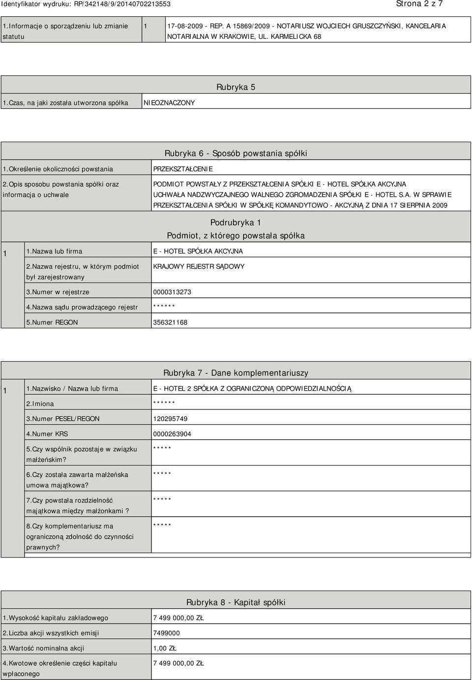 Opis sposobu powstania spółki oraz informacja o uchwale PRZEKSZTAŁCENIE PODMIOT POWSTAŁY Z PRZEKSZTAŁCENIA SPÓŁKI E - HOTEL SPÓŁKA AKCYJNA UCHWAŁA NADZWYCZAJNEGO WALNEGO ZGROMADZENIA SPÓŁKI E - HOTEL