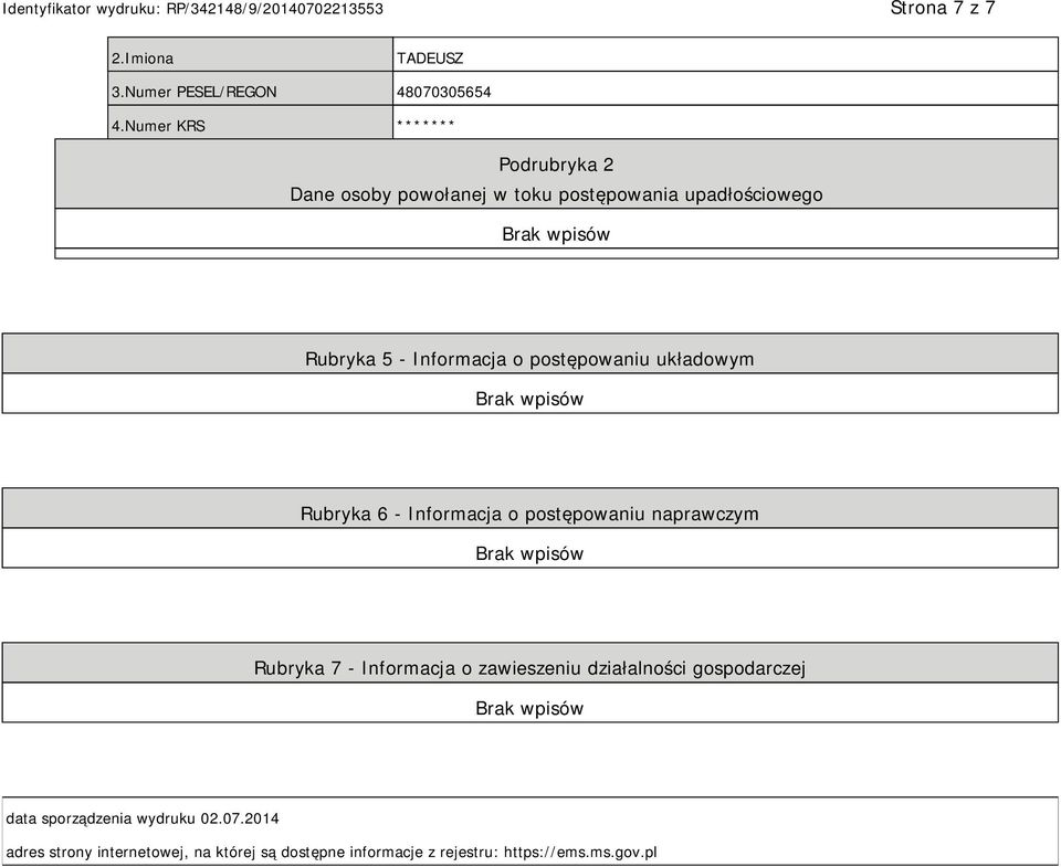 postępowaniu układowym Rubryka 6 - Informacja o postępowaniu naprawczym Rubryka 7 - Informacja o zawieszeniu