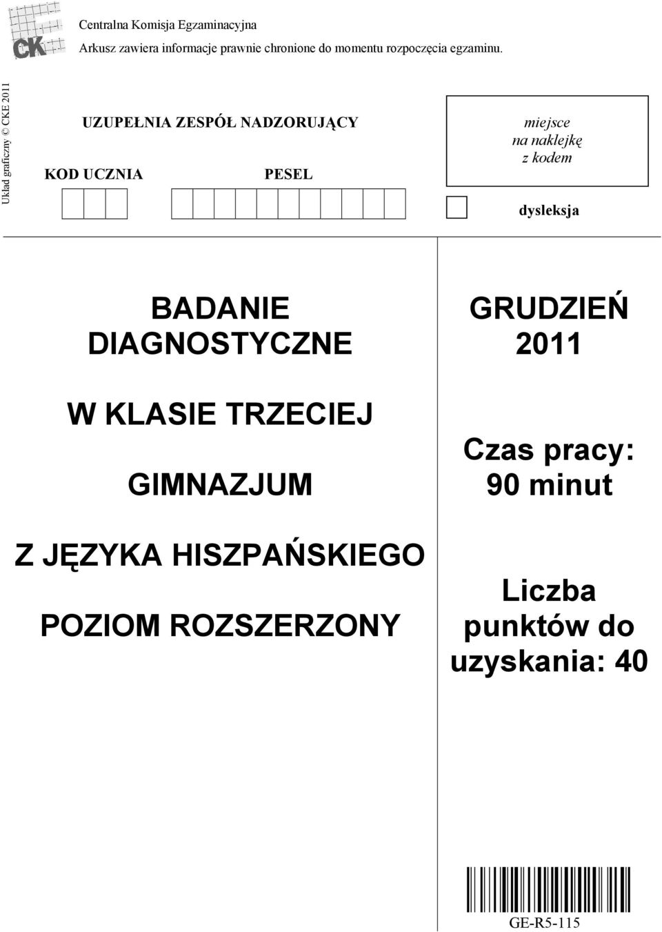 Układ graficzny CKE 2011 UZUPEŁNIA ZESPÓŁ NADZORUJĄCY KOD UCZNIA PESEL miejsce na naklejkę z