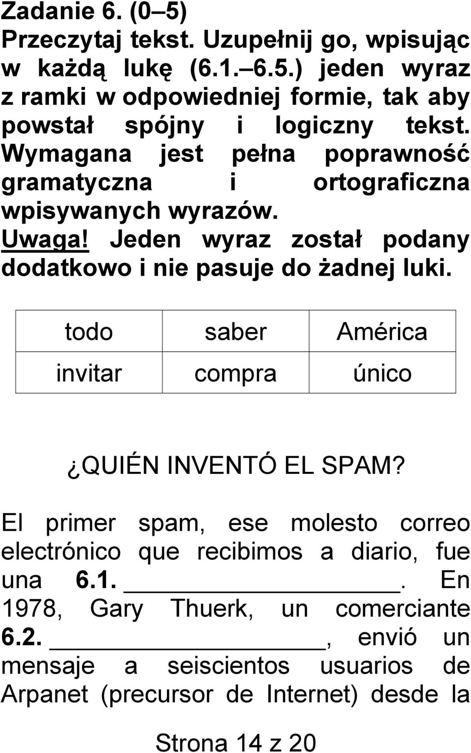 todo saber América invitar compra único QUIÉN INVENTÓ EL SPAM? El primer spam, ese molesto correo electrónico que recibimos a diario, fue una 6.1.