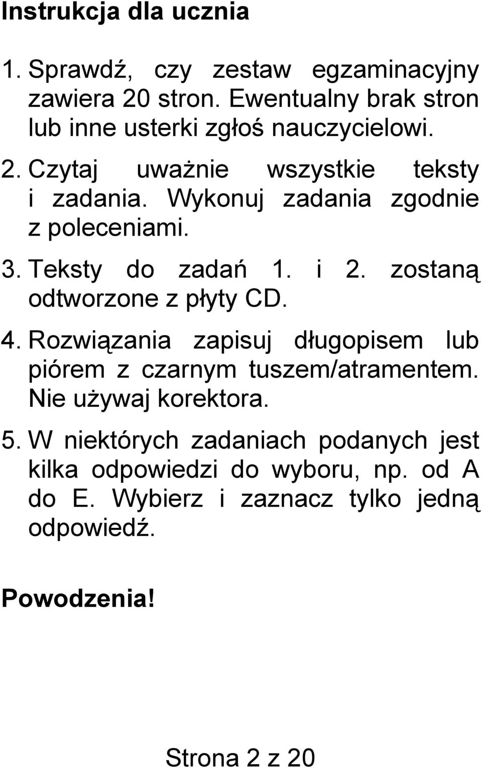 Wykonuj zadania zgodnie z poleceniami. 3. Teksty do zadań 1. i 2. zostaną odtworzone z płyty CD. 4.