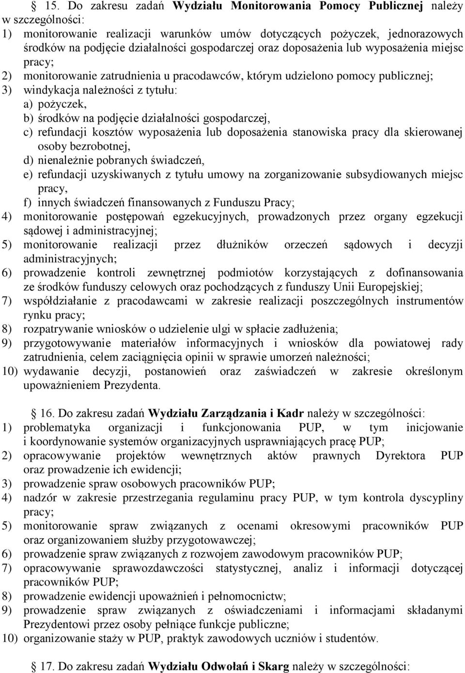 na podjęcie działalności gospodarczej, c) refundacji kosztów wyposażenia lub doposażenia stanowiska pracy dla skierowanej osoby bezrobotnej, d) nienależnie pobranych świadczeń, e) refundacji