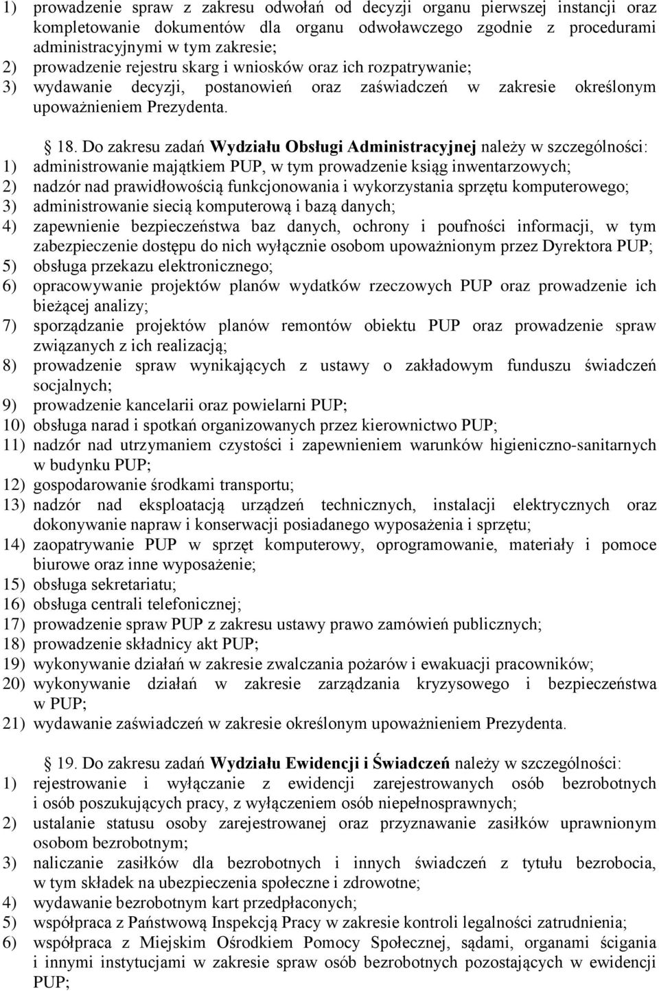 Do zakresu zadań Wydziału Obsługi Administracyjnej należy w szczególności: 1) administrowanie majątkiem PUP, w tym prowadzenie ksiąg inwentarzowych; 2) nadzór nad prawidłowością funkcjonowania i