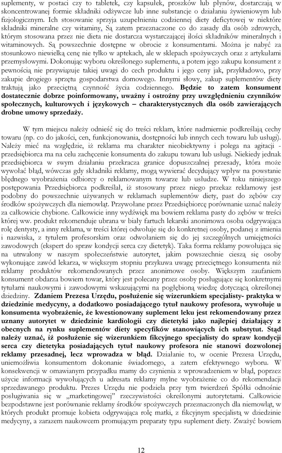 Są zatem przeznaczone co do zasady dla osób zdrowych, którym stosowana przez nie dieta nie dostarcza wystarczającej ilości składników mineralnych i witaminowych.