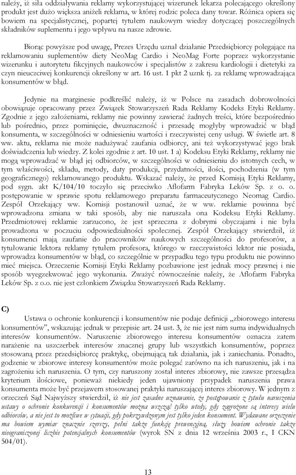 Biorąc powyższe pod uwagę, Prezes Urzędu uznał działanie Przedsiębiorcy polegające na reklamowaniu suplementów diety NeoMag Cardio i NeoMag Forte poprzez wykorzystanie wizerunku i autorytetu