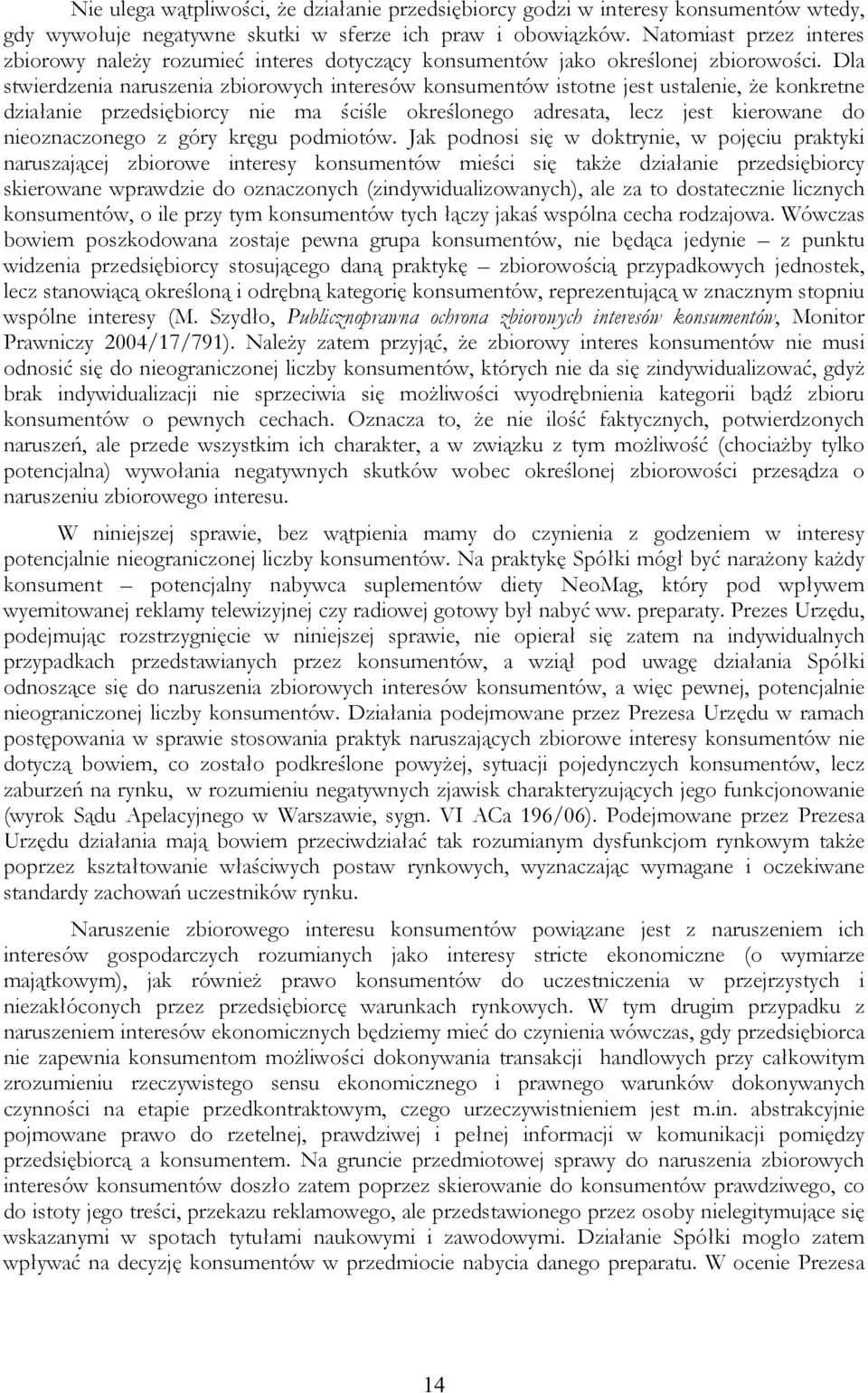 Dla stwierdzenia naruszenia zbiorowych interesów konsumentów istotne jest ustalenie, że konkretne działanie przedsiębiorcy nie ma ściśle określonego adresata, lecz jest kierowane do nieoznaczonego z