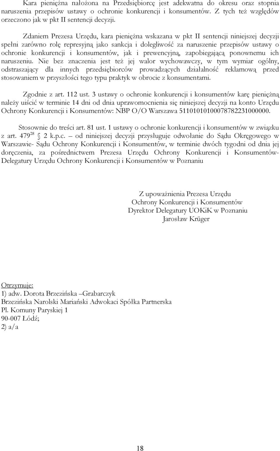 Zdaniem Prezesa Urzędu, kara pieniężna wskazana w pkt II sentencji niniejszej decyzji spełni zarówno rolę represyjną jako sankcja i dolegliwość za naruszenie przepisów ustawy o ochronie konkurencji i