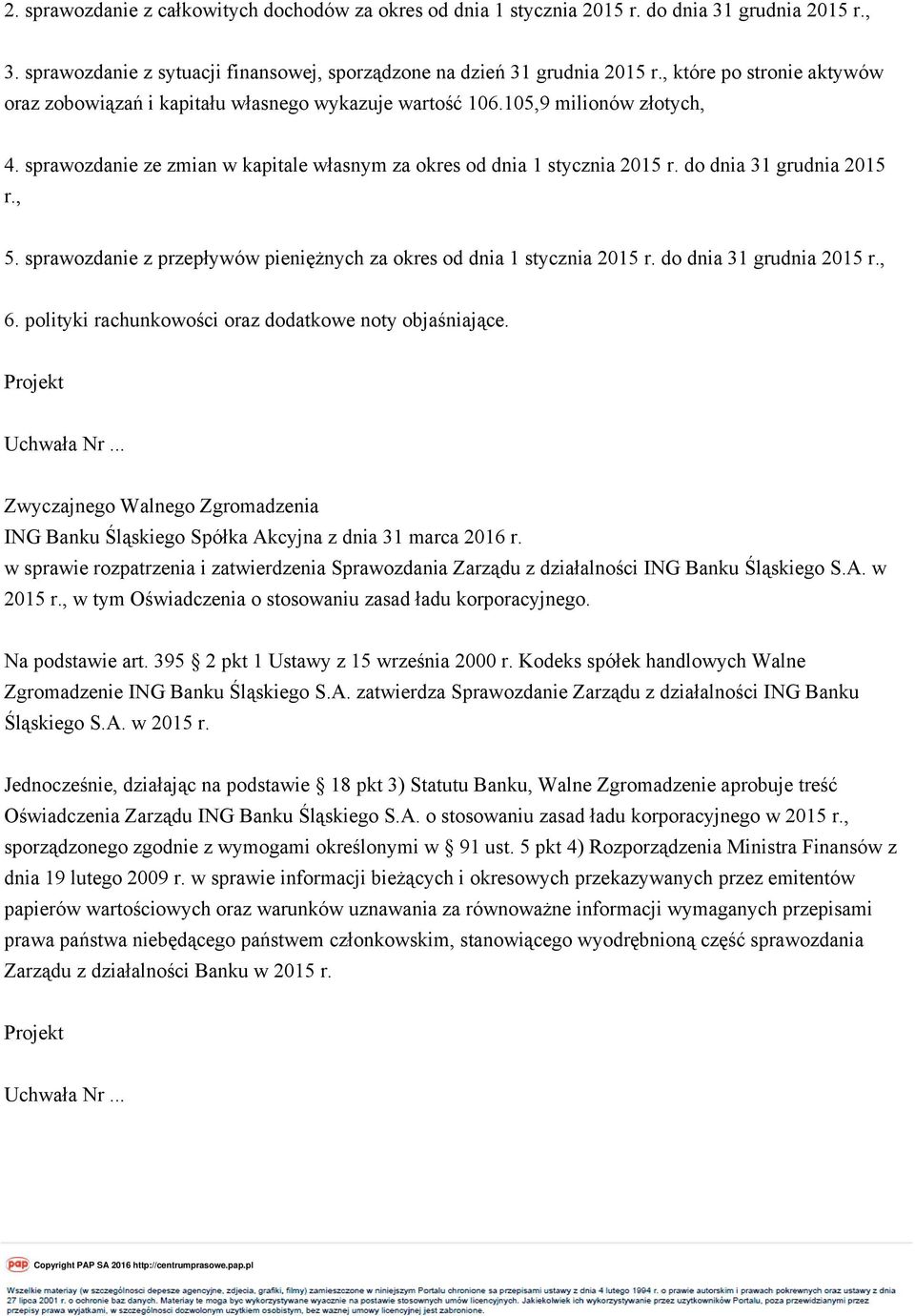 do dnia 31 grudnia 2015 r., 5. sprawozdanie z przepływów pieniężnych za okres od dnia 1 stycznia 2015 r. do dnia 31 grudnia 2015 r., 6. polityki rachunkowości oraz dodatkowe noty objaśniające.