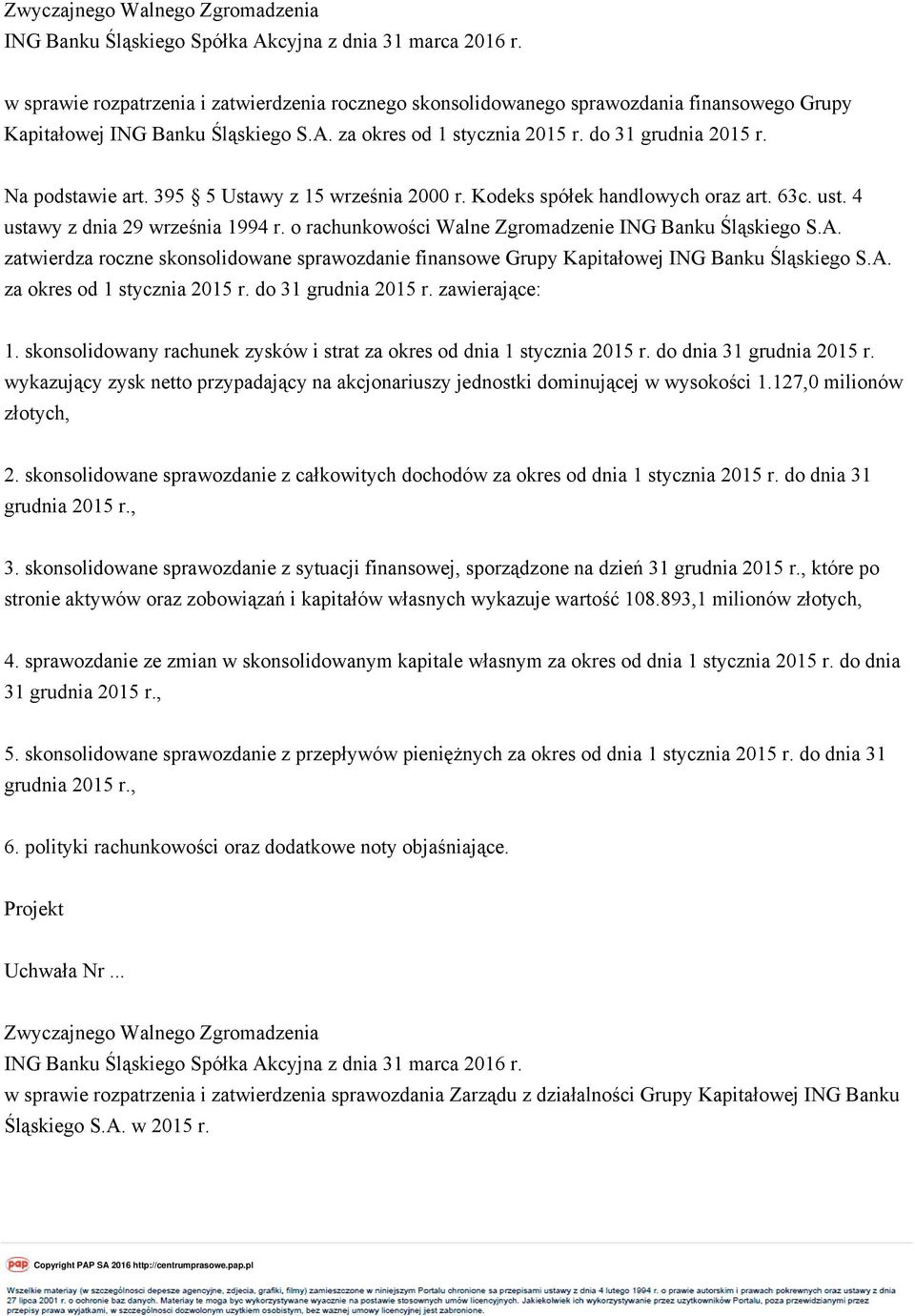 zatwierdza roczne skonsolidowane sprawozdanie finansowe Grupy Kapitałowej ING Banku Śląskiego S.A. za okres od 1 stycznia 2015 r. do 31 grudnia 2015 r. zawierające: 1.