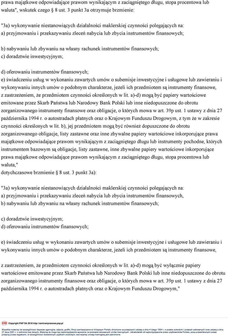 finansowych; b) nabywaniu lub zbywaniu na własny rachunek instrumentów finansowych; c) doradztwie inwestycyjnym; d) oferowaniu instrumentów finansowych; e) świadczeniu usług w wykonaniu zawartych