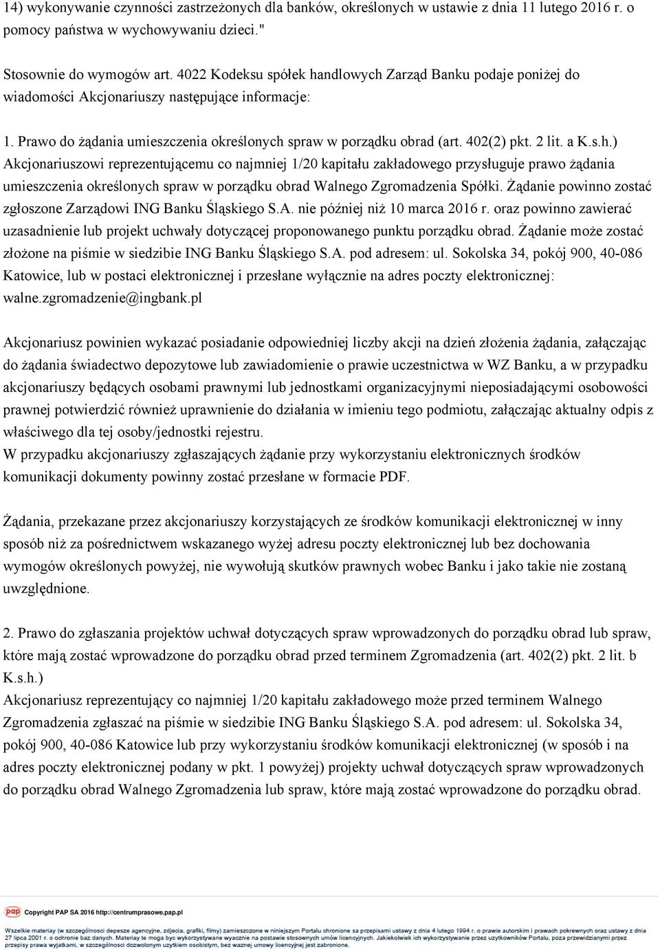 2 lit. a K.s.h.) Akcjonariuszowi reprezentującemu co najmniej 1/20 kapitału zakładowego przysługuje prawo żądania umieszczenia określonych spraw w porządku obrad Walnego Zgromadzenia Spółki.