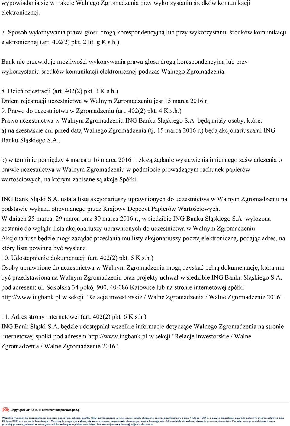 ) Bank nie przewiduje możliwości wykonywania prawa głosu drogą korespondencyjną lub przy wykorzystaniu środków komunikacji elektronicznej podczas Walnego Zgromadzenia. 8. Dzień rejestracji (art.