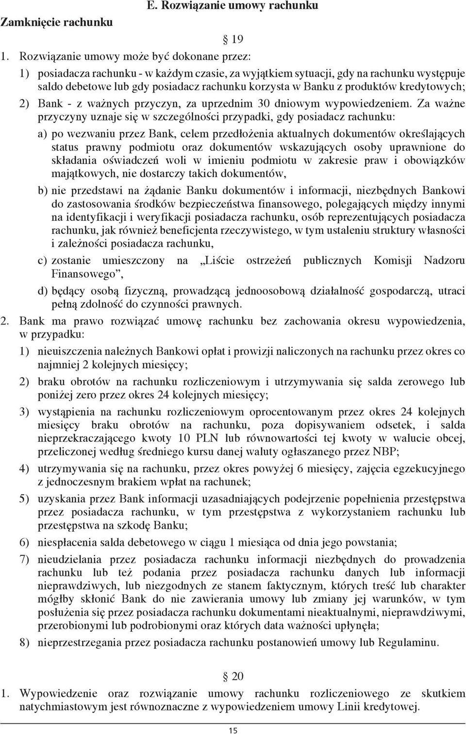 produktów kredytowych; 2) Bank - z ważnych przyczyn, za uprzednim 30 dniowym wypowiedzeniem.