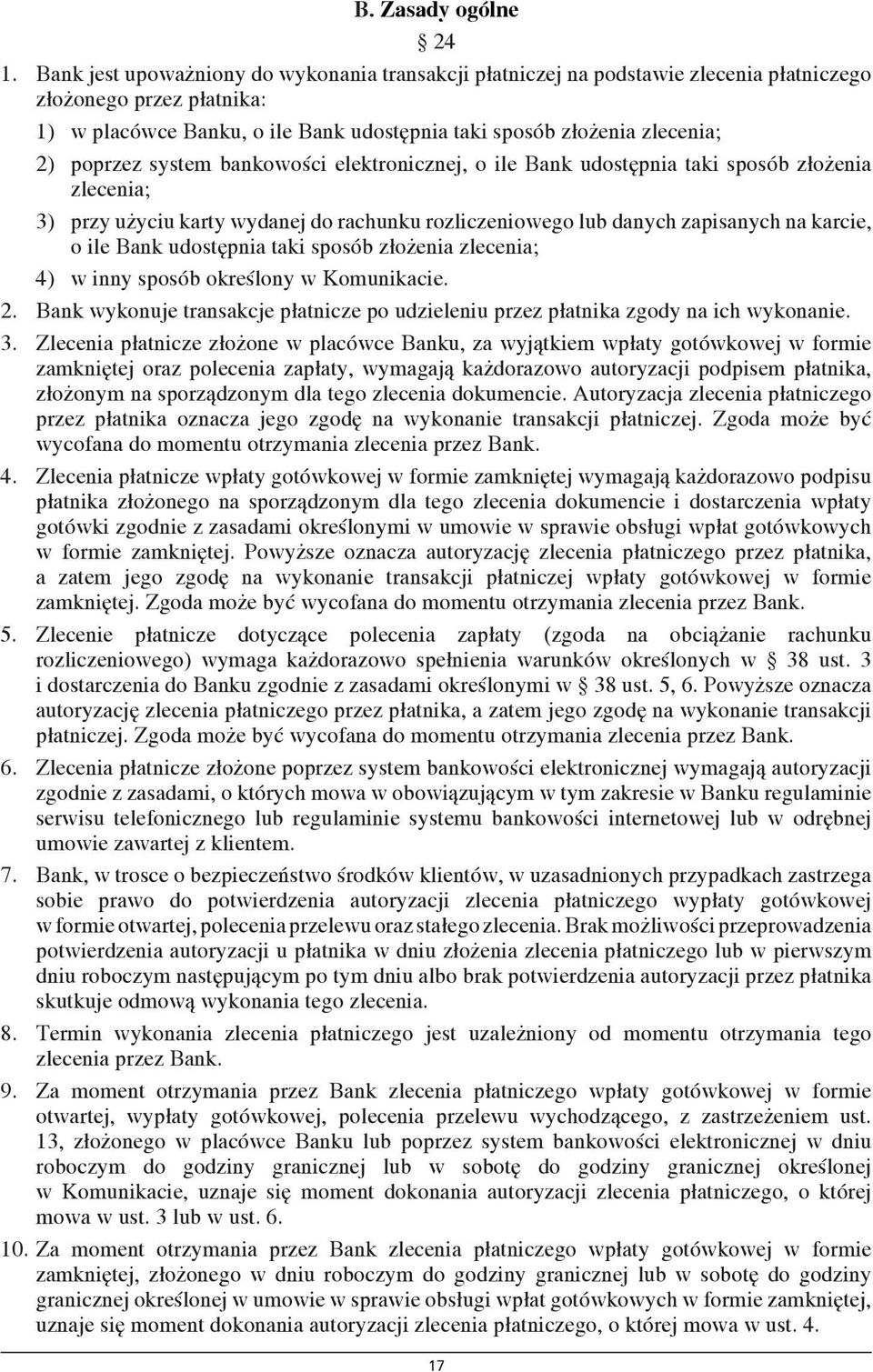 poprzez system bankowości elektronicznej, o ile Bank udostępnia taki sposób złożenia zlecenia; 3) przy użyciu karty wydanej do rachunku rozliczeniowego lub danych zapisanych na karcie, o ile Bank