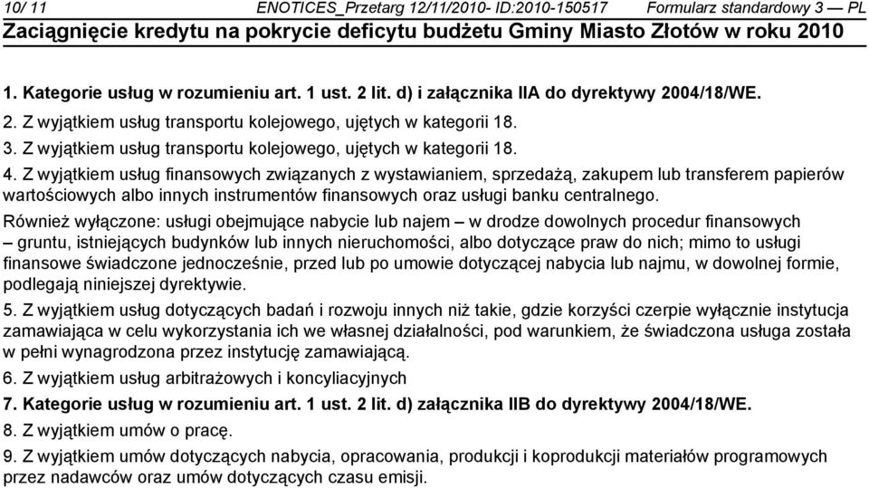 Z wyjątkiem usług finansowych związanych z wystawianiem, sprzedażą, zakupem lub transferem papierów wartościowych albo innych instrumentów finansowych oraz usługi banku centralnego.