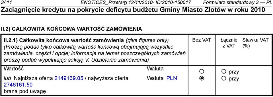 zamówienia (give figures only) (Proszę podać tylko całkowitą wartość końcową obejmującą wszystkie zamówienia, części i opcje;