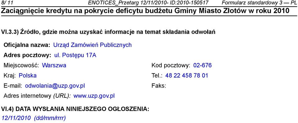 3) Źródło, gdzie można uzyskać informacje na temat składania odwołań Oficjalna nazwa: Urząd Zamówień