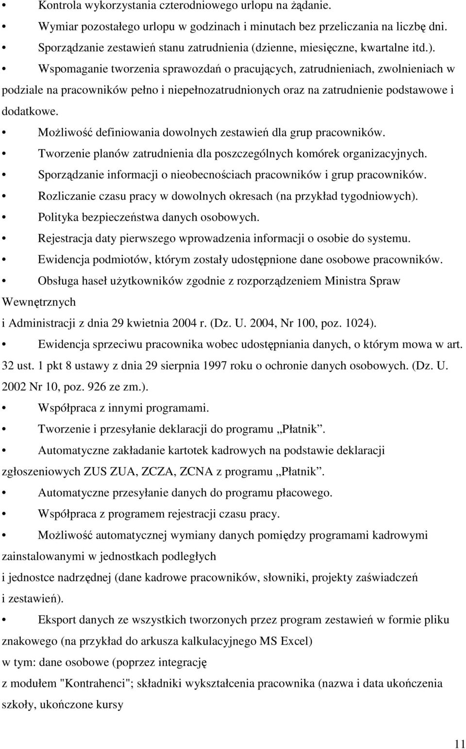 Wspomaganie tworzenia sprawozdań o pracujących, zatrudnieniach, zwolnieniach w podziale na pracowników pełno i niepełnozatrudnionych oraz na zatrudnienie podstawowe i dodatkowe.