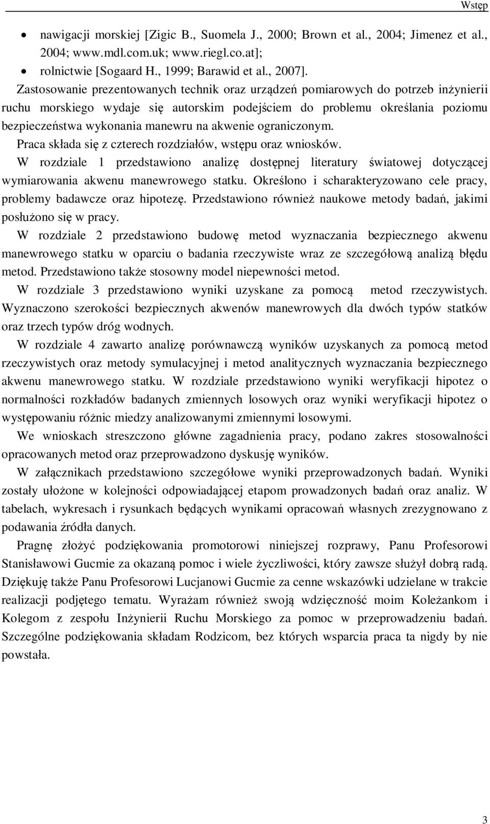 ograniczonym. Praca skada si z czterech rozdziaów, wstpu oraz wniosków. W rozdziale 1 przedstawiono analiz dostpnej literatury wiatowej dotyczcej wymiarowania akwenu manewrowego statku.