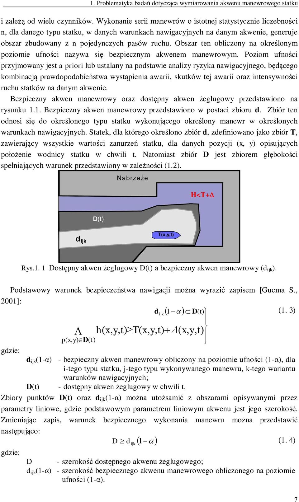 Obszar ten obliczony na okrelonym poziomie ufnoci nazywa si bezpiecznym akwenem manewrowym.