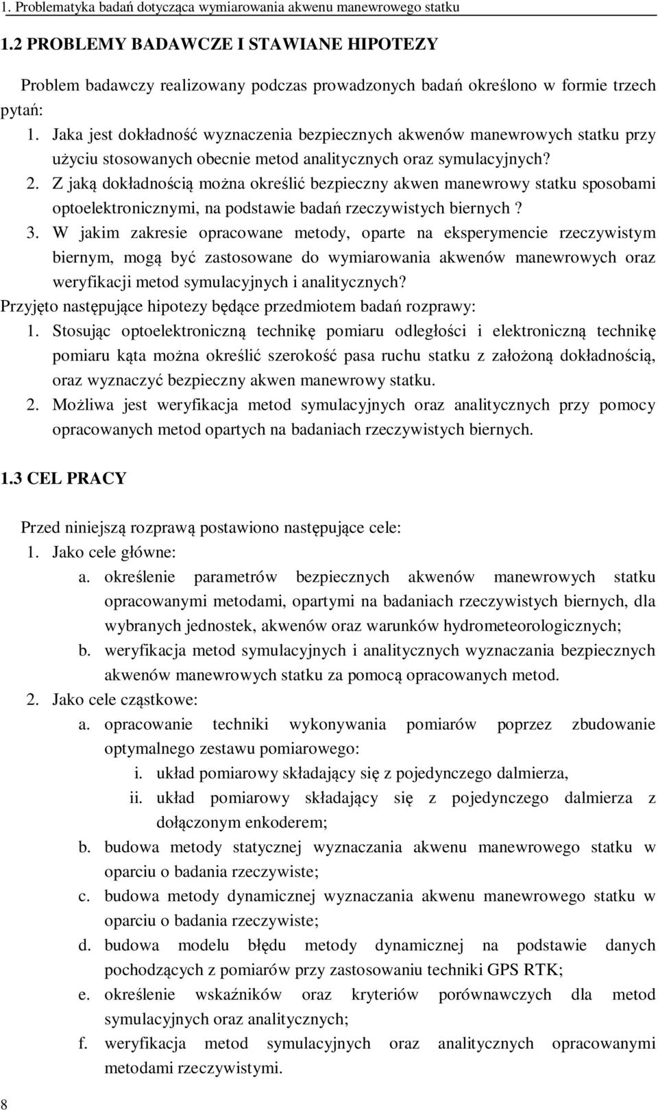 Z jak dokadnoci mona okreli bezpieczny akwen manewrowy statku sposobami optoelektronicznymi, na podstawie bada rzeczywistych biernych? 3.