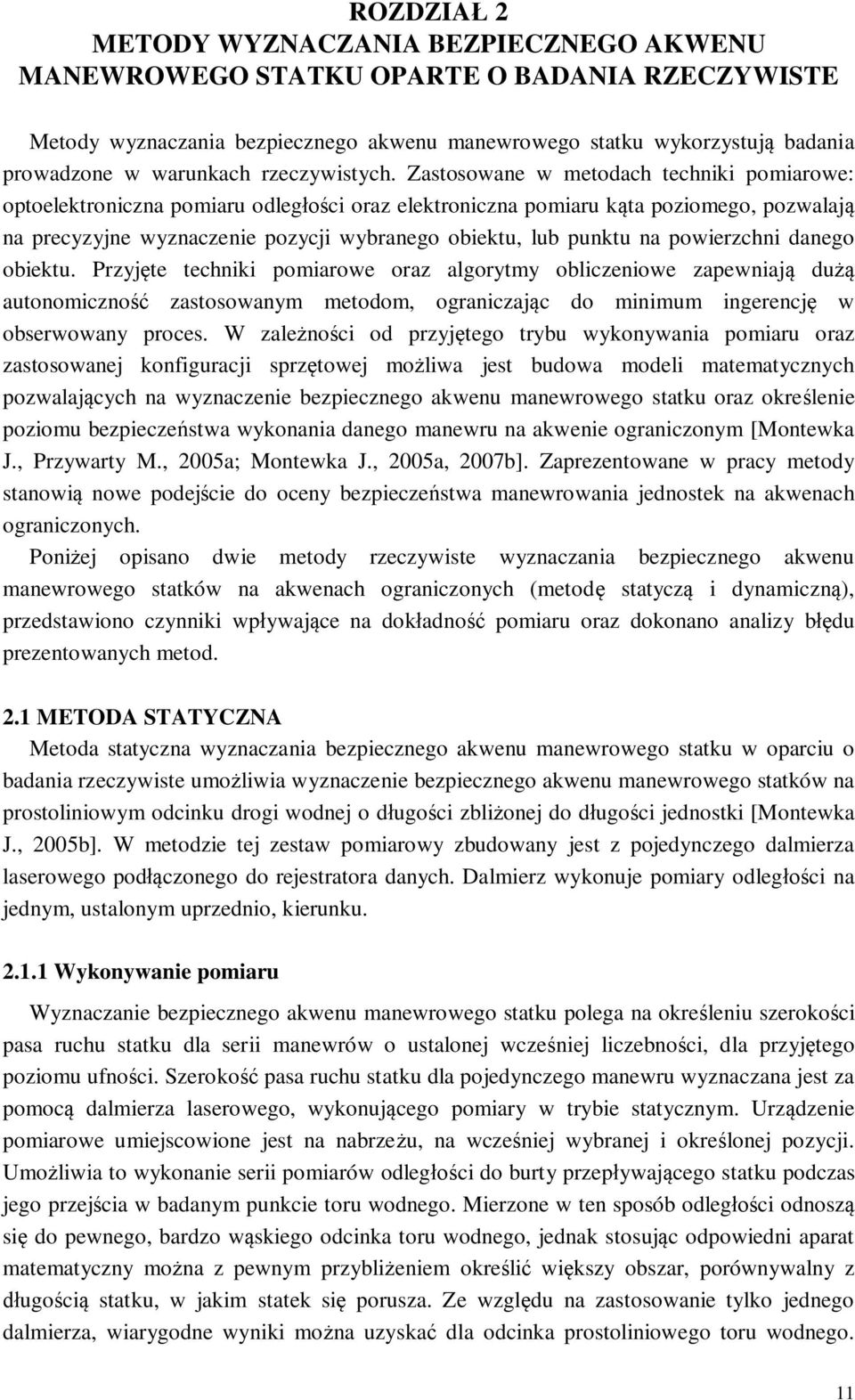 Zastosowane w metodach techniki pomiarowe: optoelektroniczna pomiaru odlegci oraz elektroniczna pomiaru kta poziomego, pozwalaj na precyzyjne wyznaczenie pozycji wybranego obiektu, lub punktu na