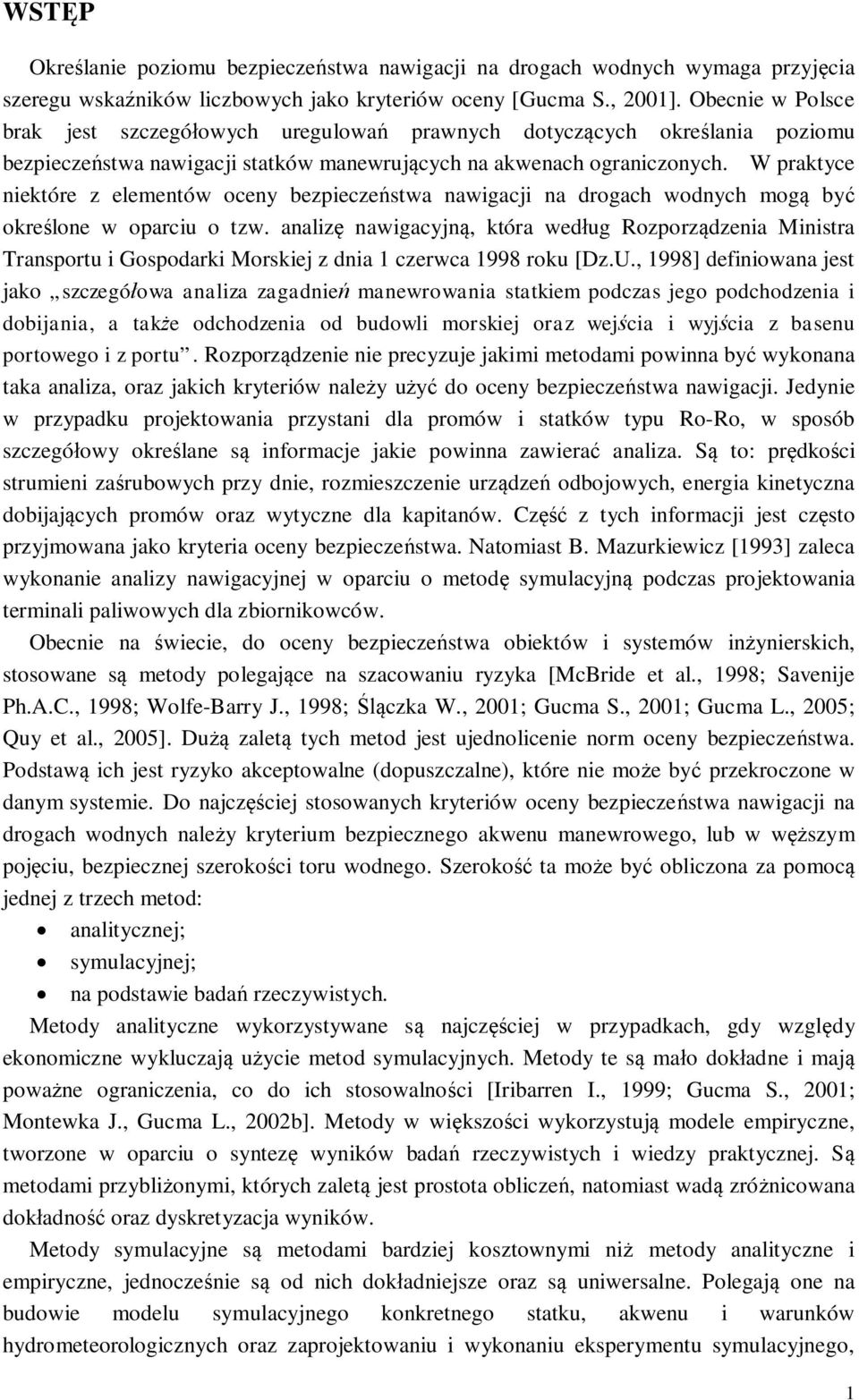 W praktyce niektóre z elementów oceny bezpieczestwa nawigacji na drogach wodnych mog by okrelone w oparciu o tzw.