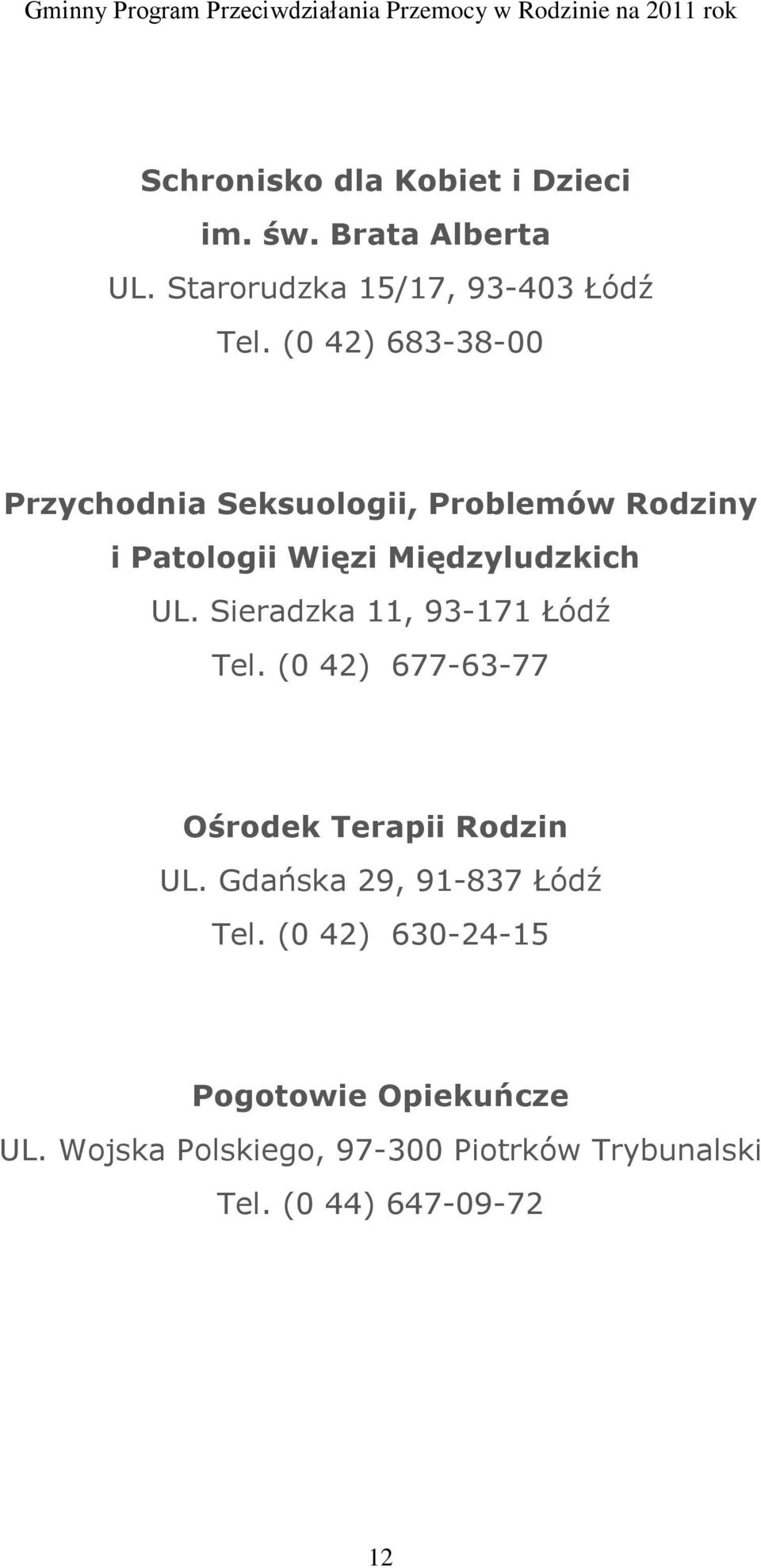 Sieradzka 11, 93-171 Łódź Tel. (0 42) 677-63-77 Ośrodek Terapii Rodzin UL.