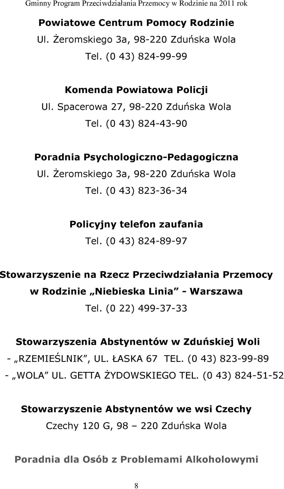 (0 43) 824-89-97 Stowarzyszenie na Rzecz Przeciwdziałania Przemocy w Rodzinie Niebieska Linia - Warszawa Tel.