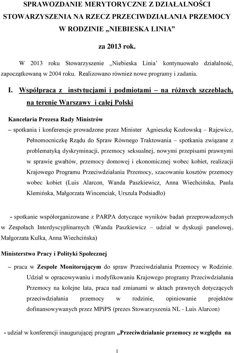 Współpraca z instytucjami i podmiotami na różnych szczeblach, na terenie Warszawy i całej Polski Kancelaria Prezesa Rady Ministrów spotkania i konferencje prowadzone przez Minister Agnieszkę