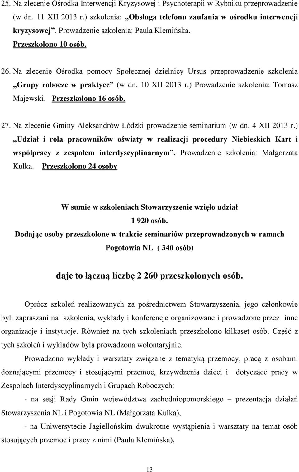 ) Prowadzenie szkolenia: Tomasz Majewski. Przeszkolono 16 osób. 27. Na zlecenie Gminy Aleksandrów Łódzki prowadzenie seminarium (w dn. 4 XII 2013 r.