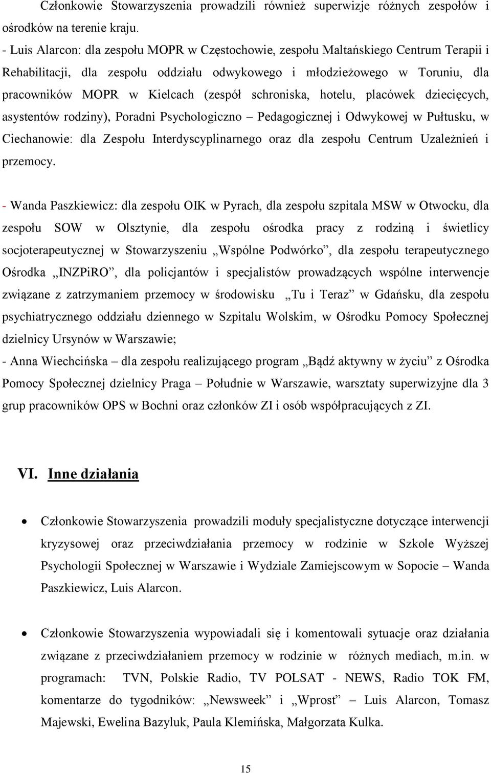 (zespół schroniska, hotelu, placówek dziecięcych, asystentów rodziny), Poradni Psychologiczno Pedagogicznej i Odwykowej w Pułtusku, w Ciechanowie: dla Zespołu Interdyscyplinarnego oraz dla zespołu