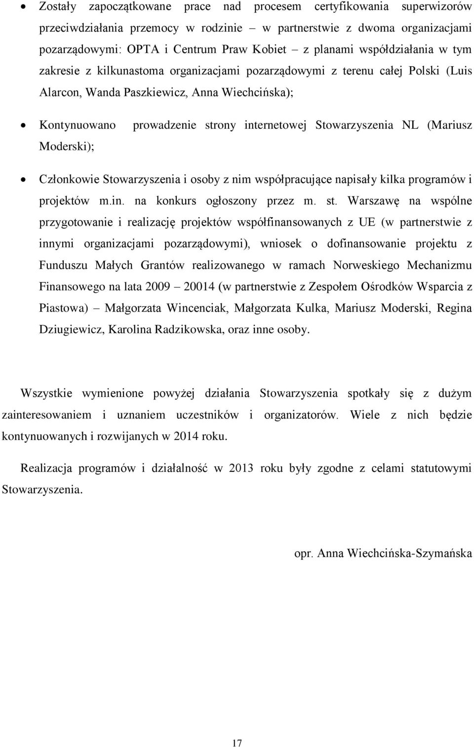 Stowarzyszenia NL (Mariusz Moderski); Członkowie Stowarzyszenia i osoby z nim współpracujące napisały kilka programów i projektów m.in. na konkurs ogłoszony przez m. st.