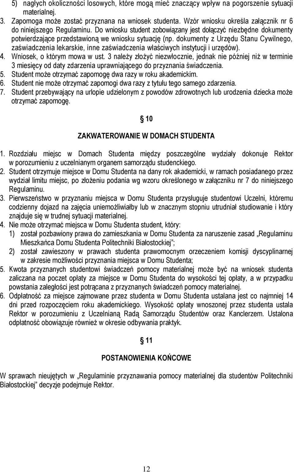 dokumenty z Urzędu Stanu Cywilnego, zaświadczenia lekarskie, inne zaświadczenia właściwych instytucji i urzędów). 4. Wniosek, o którym mowa w ust.